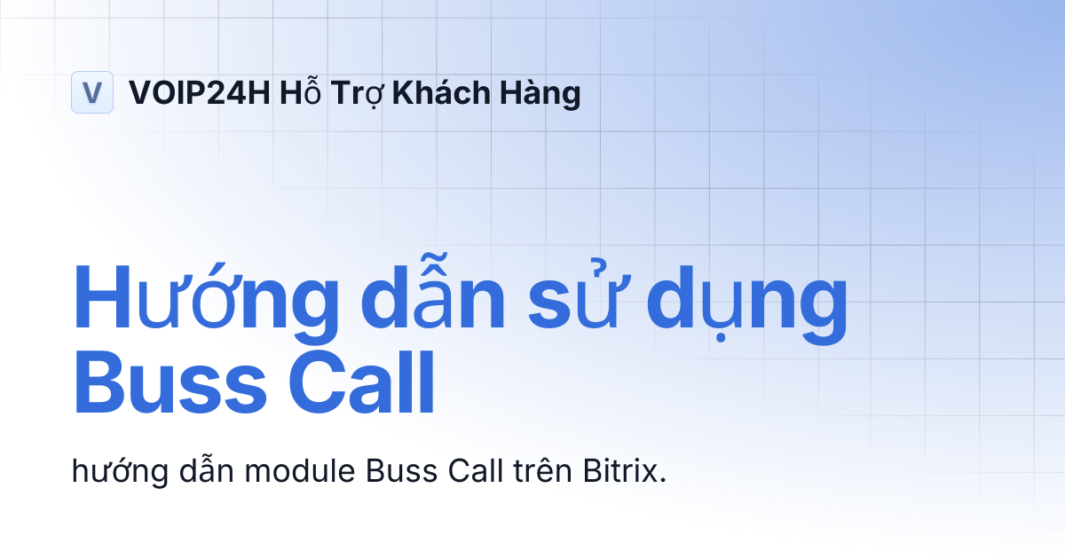 Hướng dẫn sử dụng Buss Call | VOIP24H Hỗ Trợ Khách Hàng